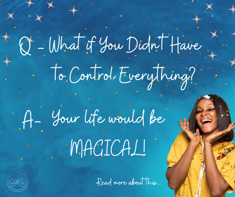 How to Create a Magical Life! (Hint- it's about releasing control ...